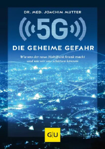 5 G - Die geheime Gefahr Dr. med. Joachim Mutter